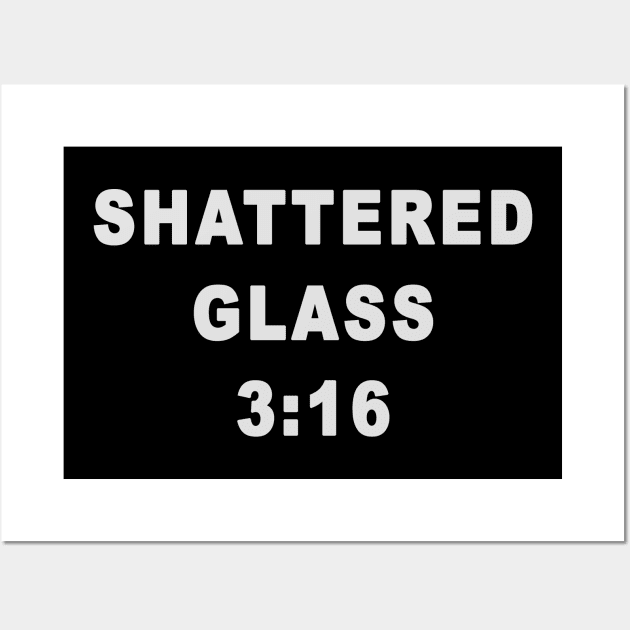 SHATTERED GLASS 3:16 Wall Art by jglass86